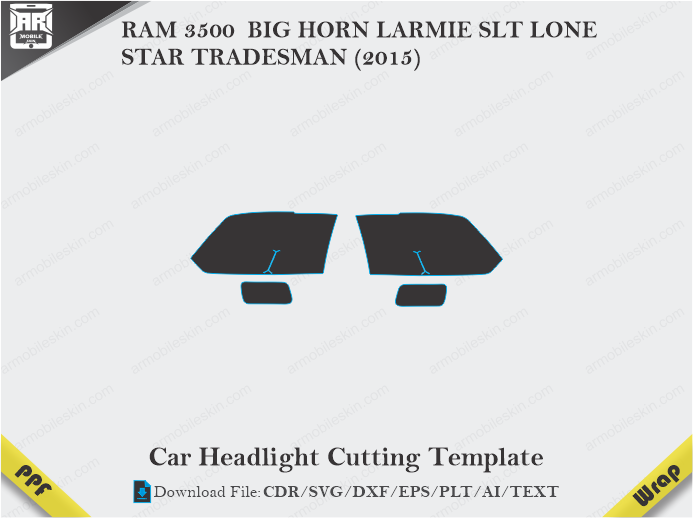 RAM 3500 BIG HORN LARMIE SLT LONE STAR TRADESMAN (2015) Car Headlight Cutting Template