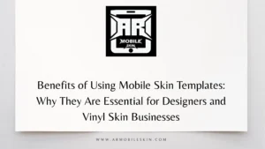Read more about the article Benefits of Using Mobile Skin Templates: Why They Are Essential for Designers and Vinyl Skin Businesses