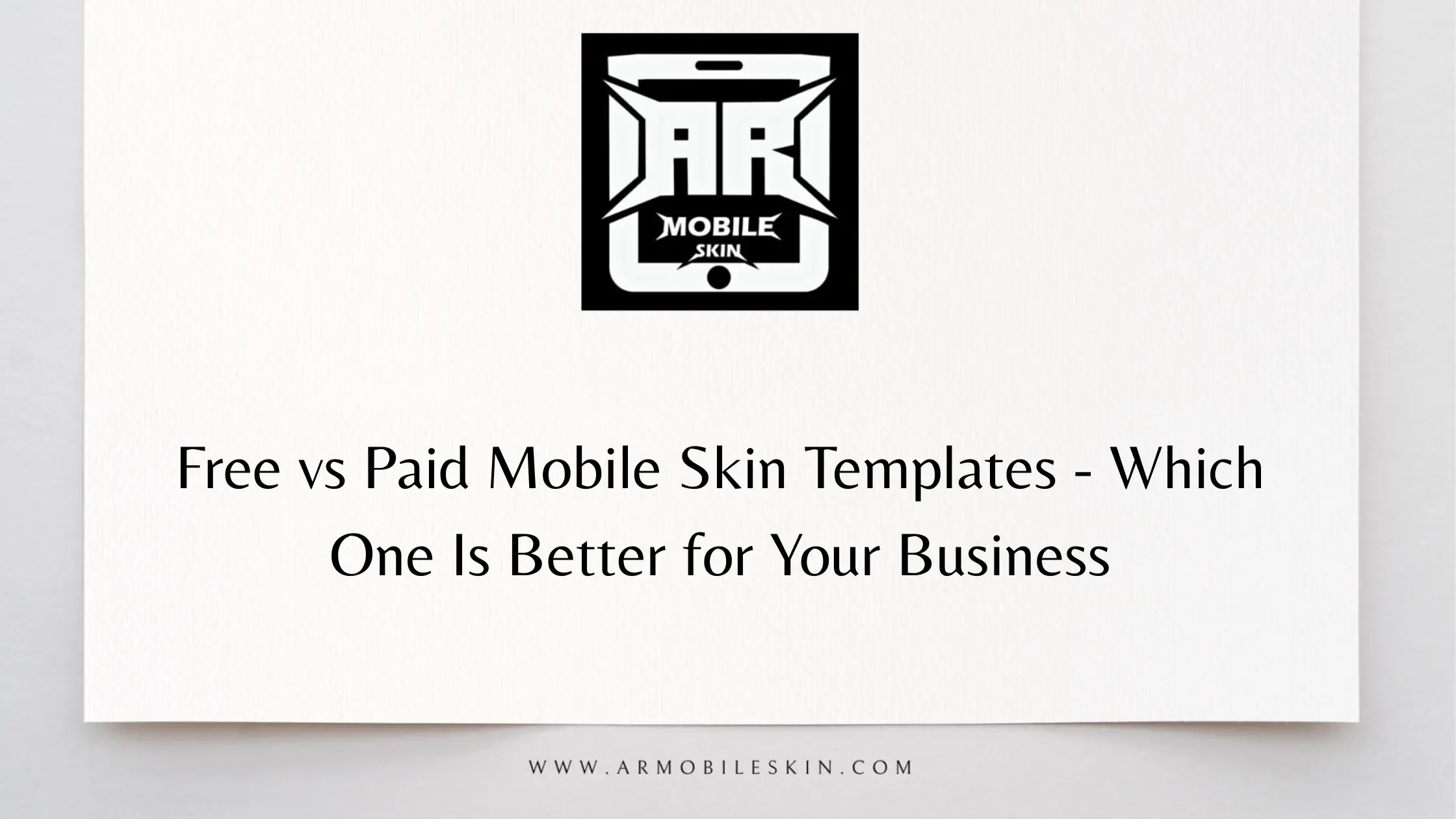 You are currently viewing Free vs Paid Mobile Skin Templates – Which One Is Better for Your Business?