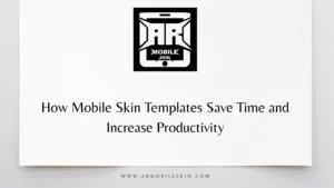 Read more about the article How Mobile Skin Templates Save Time and Increase Productivity
