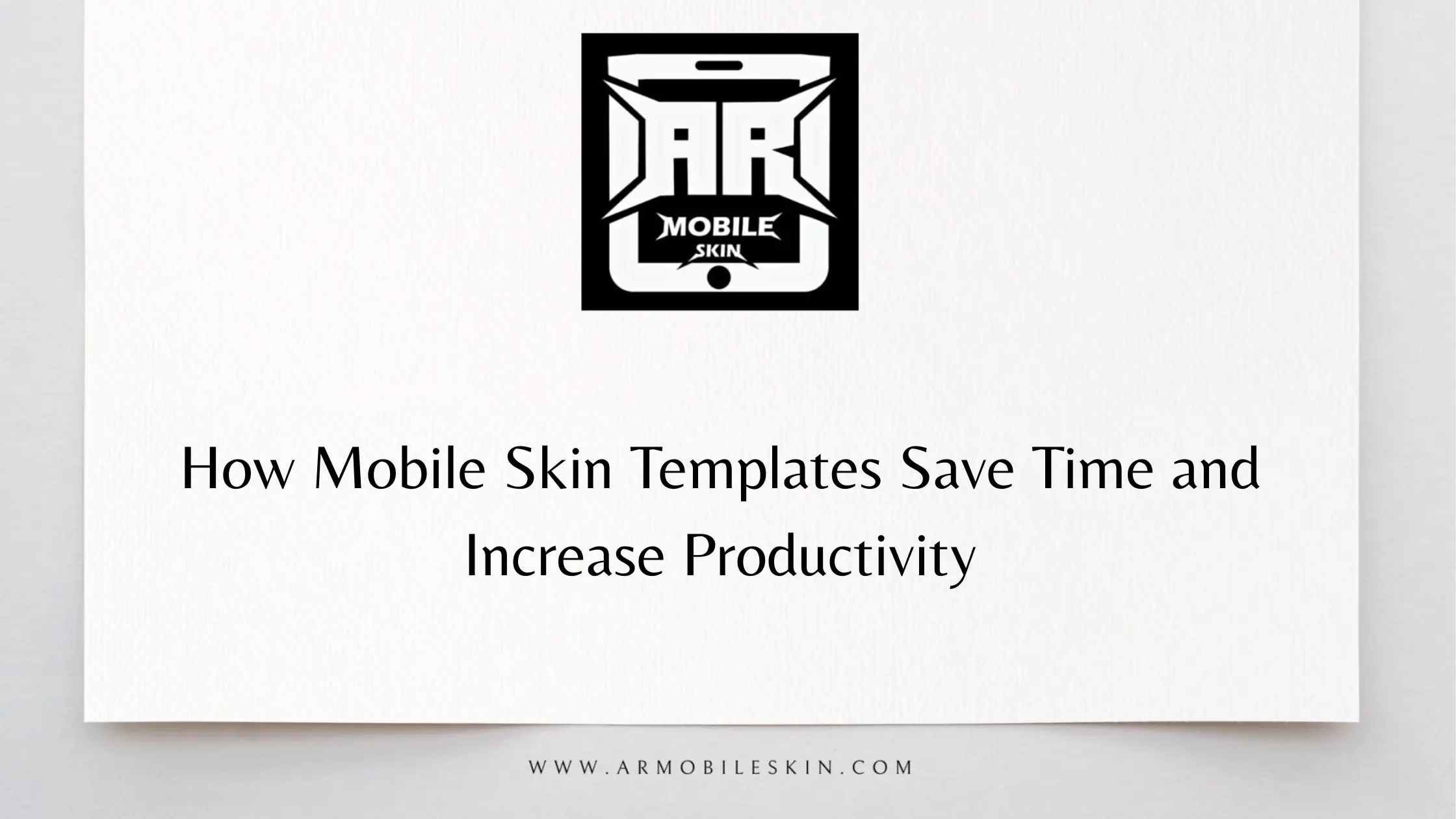 Read more about the article How Mobile Skin Templates Save Time and Increase Productivity