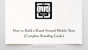 Read more about the article How to Build a Brand Around Mobile Skins (Complete Branding Guide)