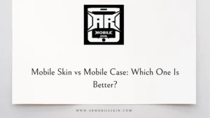 Read more about the article Mobile Skin vs Mobile Case: Which One Is Better?