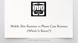 Read more about the article Mobile Skin Business vs Phone Case Business (Which Is Better?)