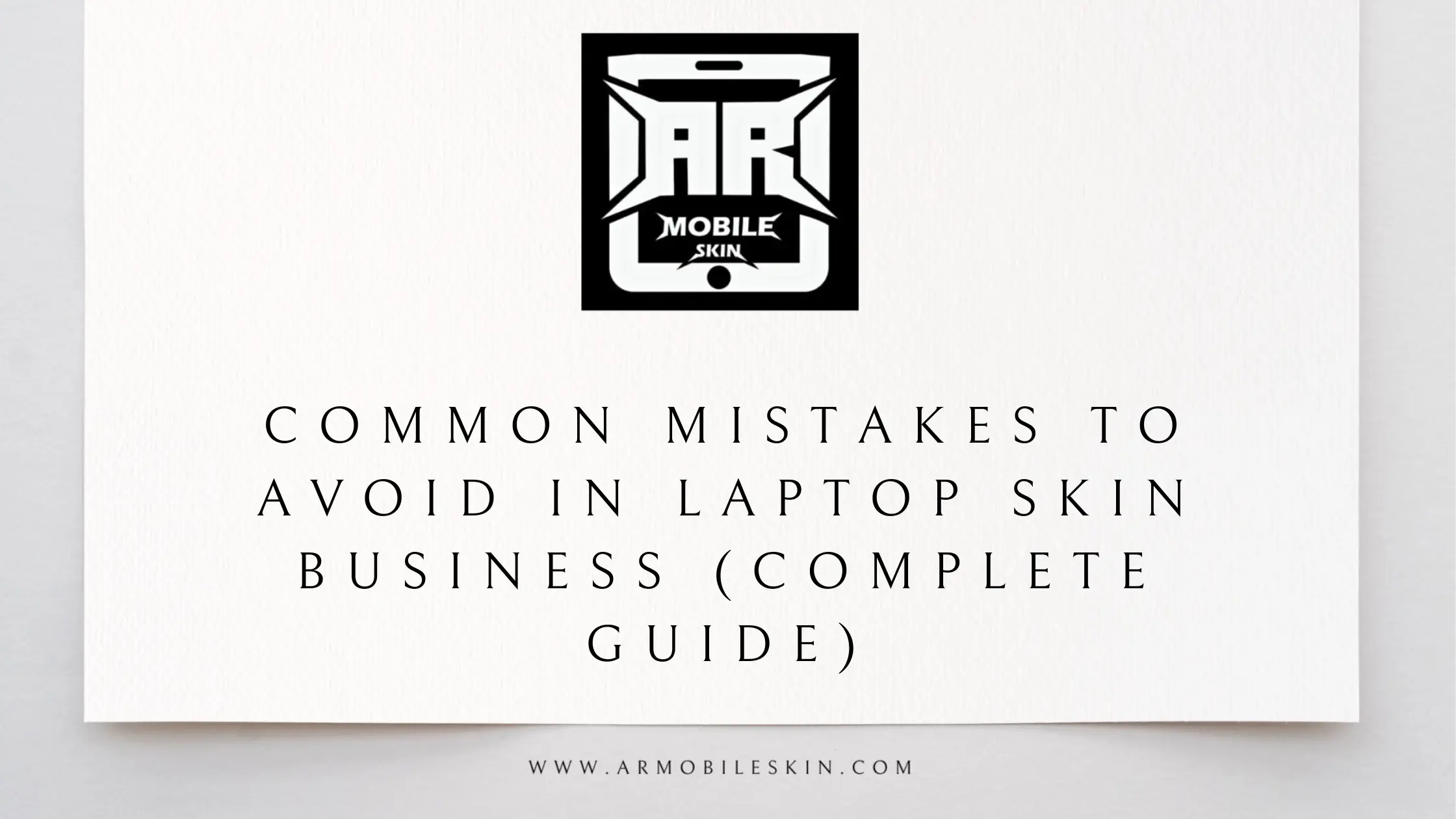 Read more about the article Common Mistakes to Avoid in Laptop Skin Business (Complete Guide)