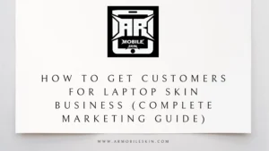 Read more about the article How to Get Customers for Laptop Skin Business (Complete Marketing Guide)