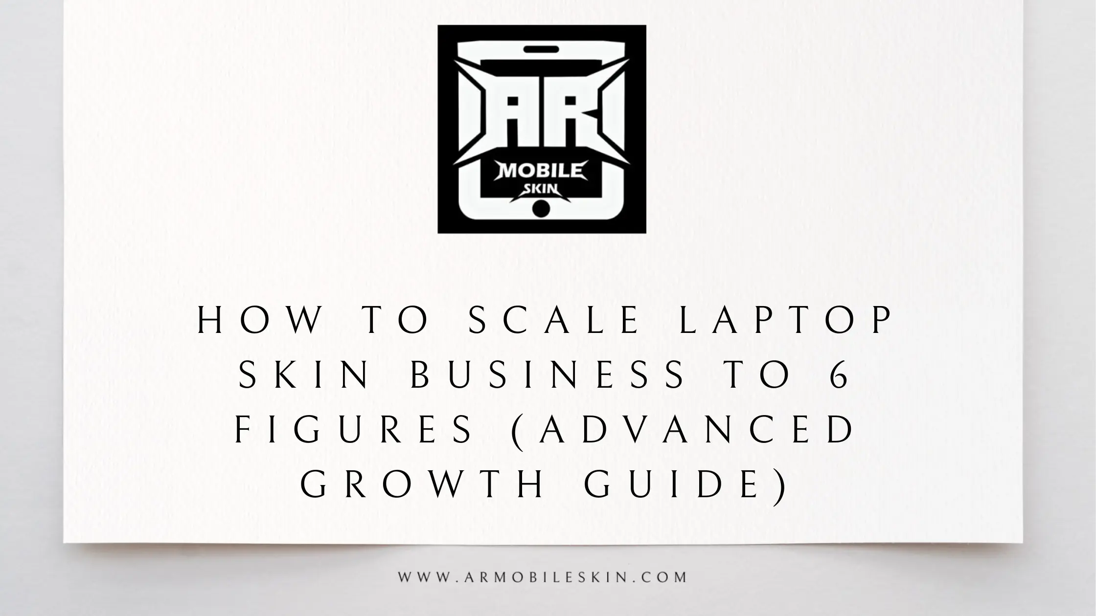 Read more about the article How to Scale Laptop Skin Business to 6 Figures (Advanced Growth Guide)