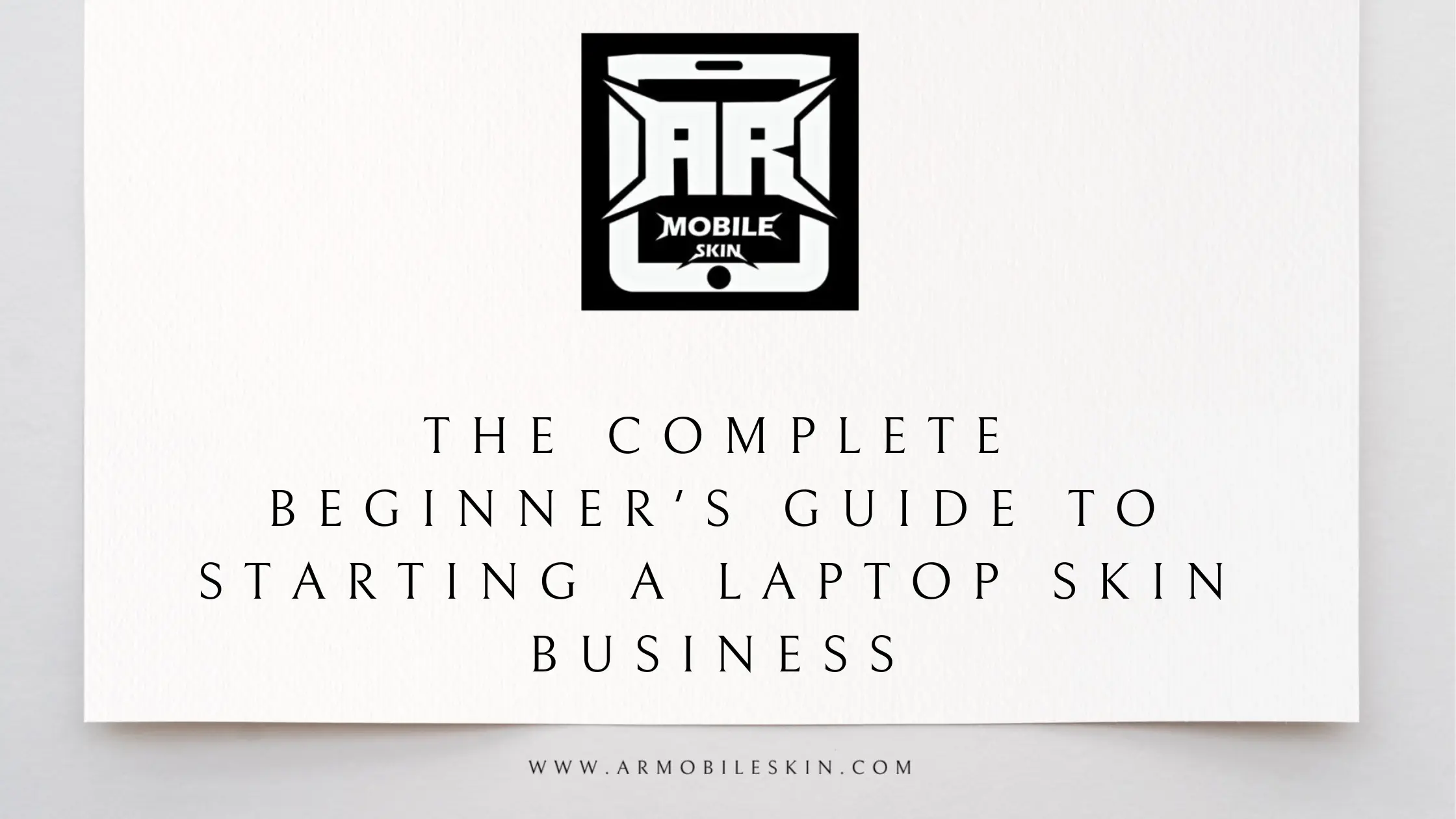 Read more about the article The Complete Beginner’s Guide to Starting a Laptop Skin Business
