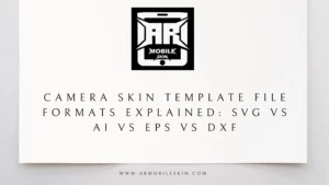 Read more about the article Camera Skin Template File Formats Explained: SVG vs AI vs EPS vs DXF