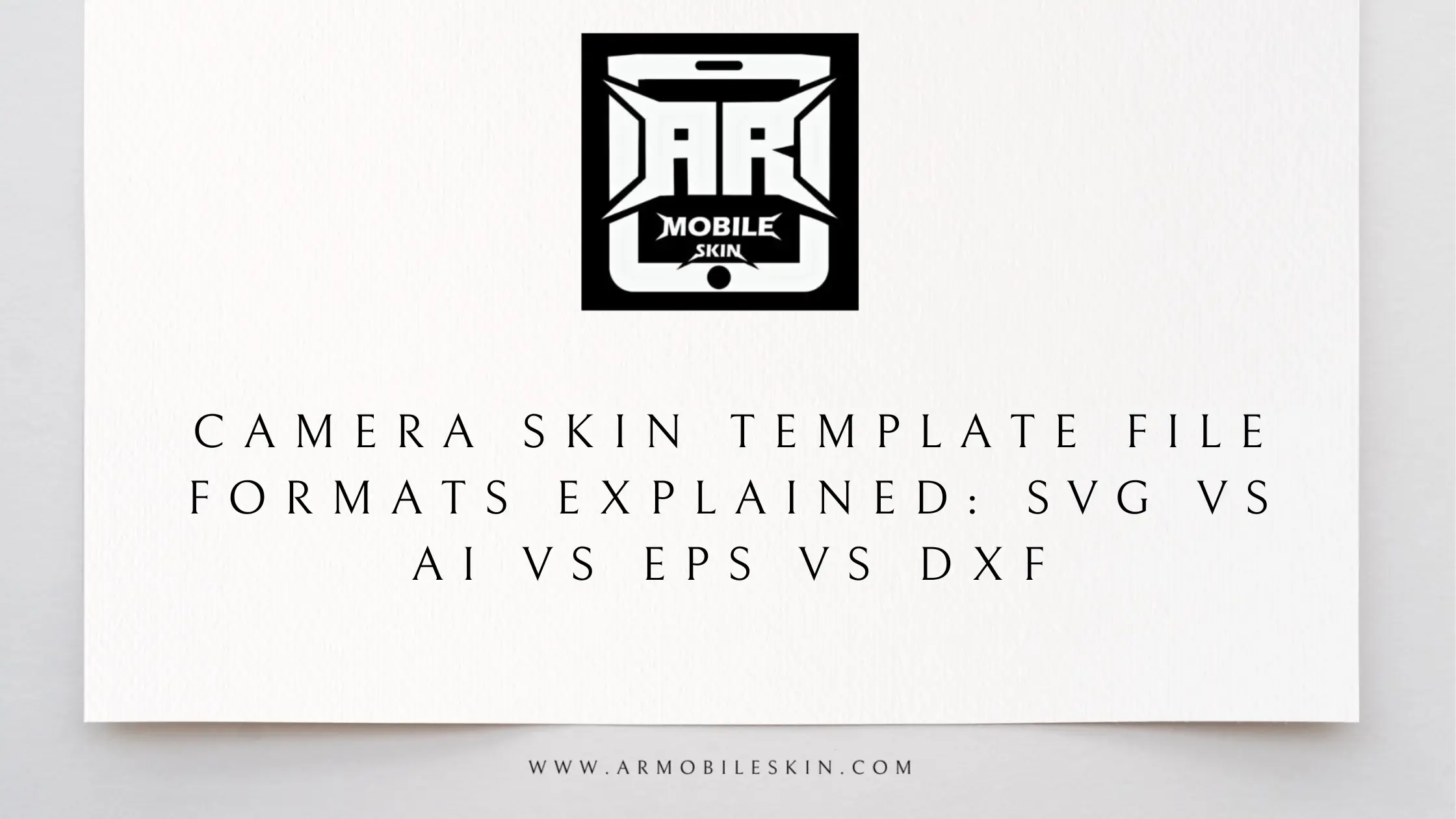 You are currently viewing Camera Skin Template File Formats Explained: SVG vs AI vs EPS vs DXF