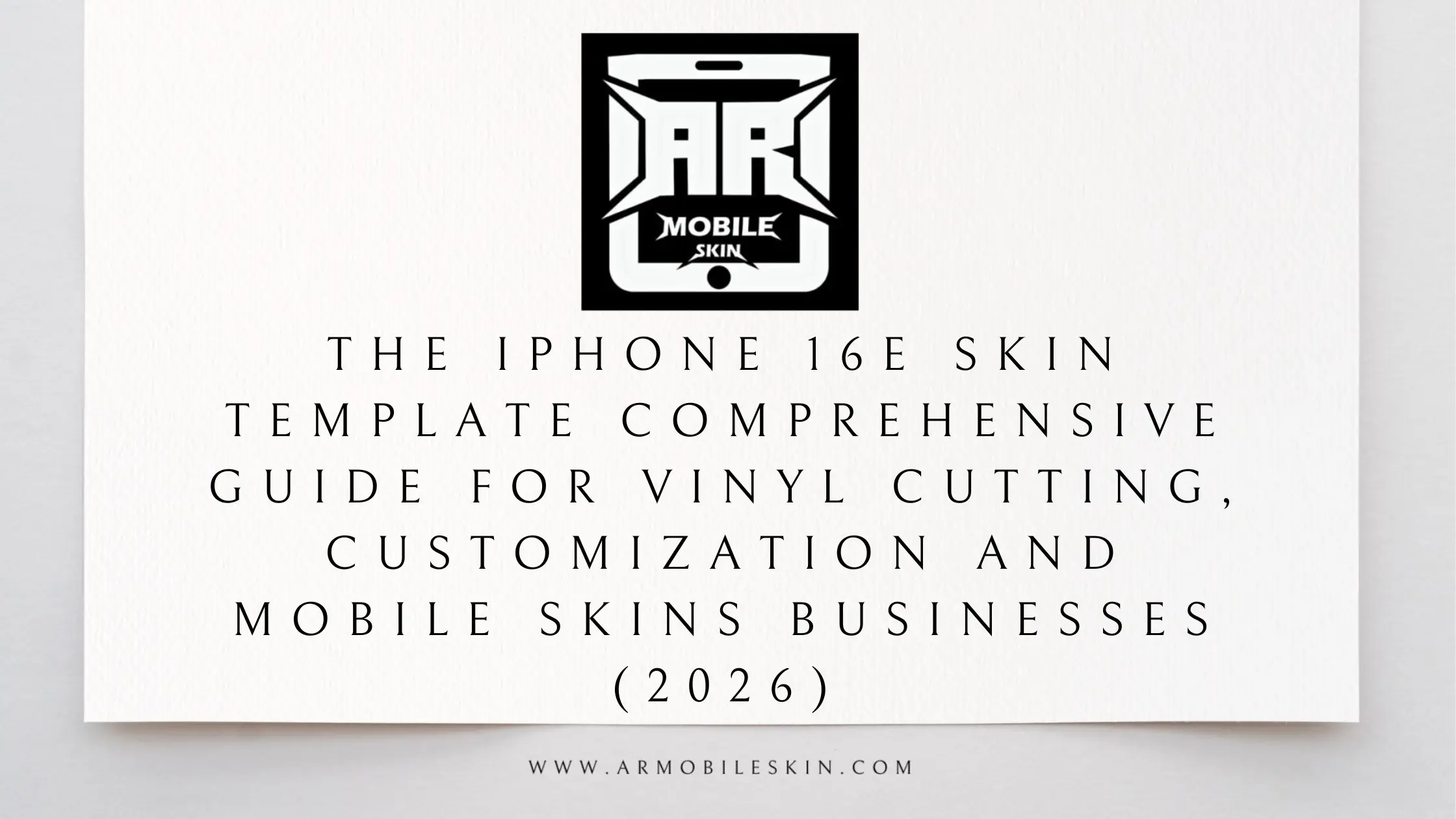 You are currently viewing The iPhone 16e Skin Template Comprehensive Guide for Vinyl Cutting, Customization and Mobile Skins Businesses (2026)