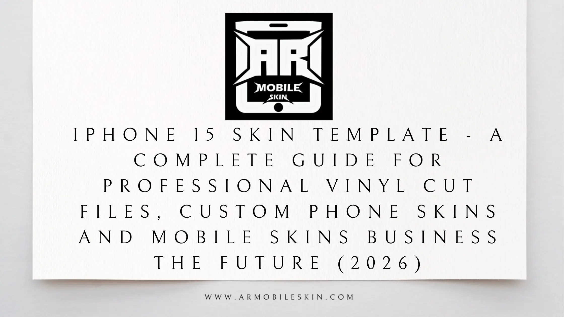 You are currently viewing iPhone 15 Skin Template – A Complete Guide for Professional Vinyl Cut files, custom phone skins and Mobile Skins Business The Future (2026)