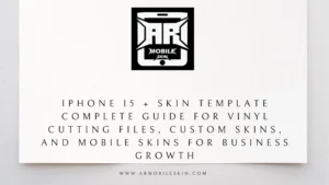 Read more about the article iPhone 15 + Skin Template Complete Guide for Vinyl Cutting Files, Custom Skins, and Mobile Skins for Business Growth