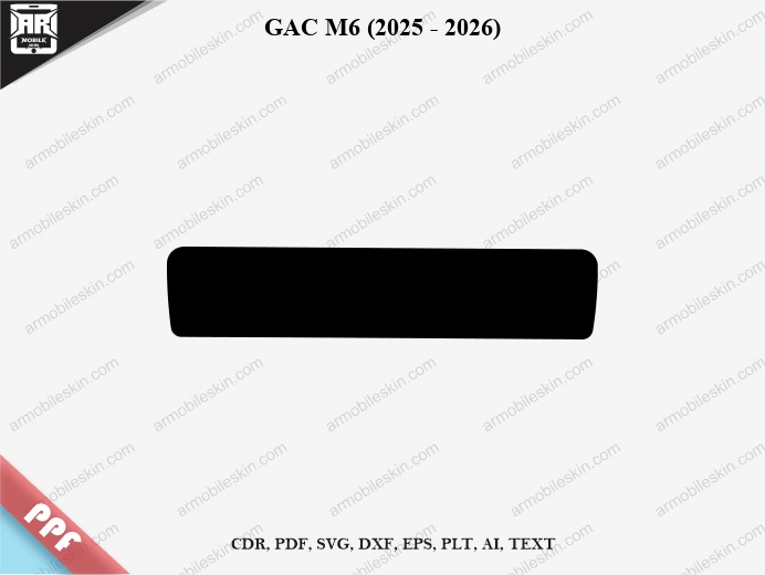 GAC M6 (2025 - 2026) Car Screen PPF Template Vector Cut File