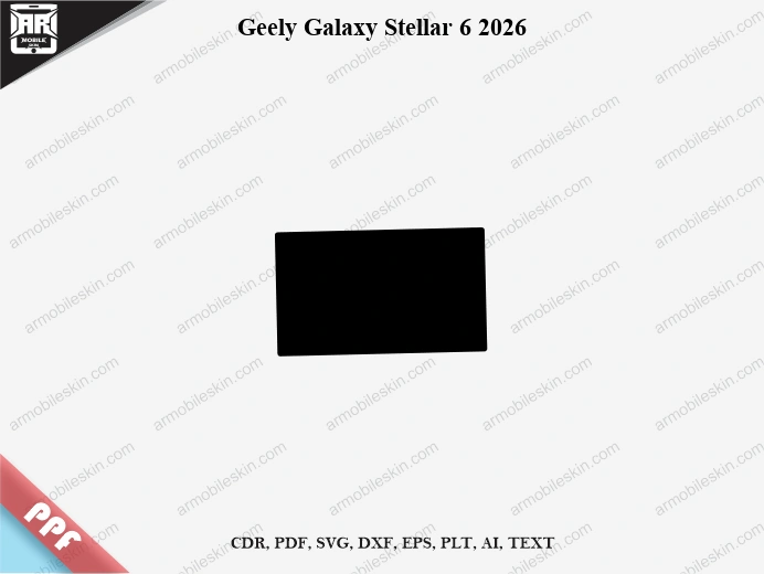 Geely Galaxy Stellar 6 2026 Car Screen PPF Template Vector Cut File